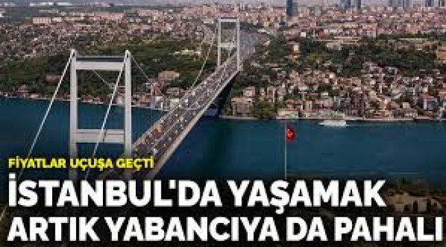 İstanbul artık yabancıya da pahalı: