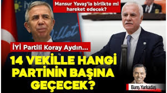 Koray Aydın, 14 İYİ Partili vekille Demokrat Parti'ye mi geçecek