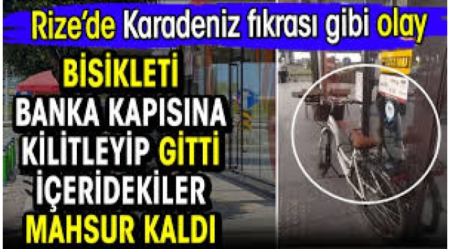 Rize'de ilginç olay: Bisikleti banka kapısına kilitledi, müşteriler mahsur kaldı