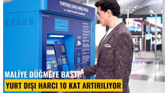 Yurt dışı çıkış harcı 10 kat artıyor!