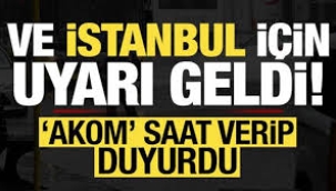 AKOM saat verip uyardı: Tedbirli olun