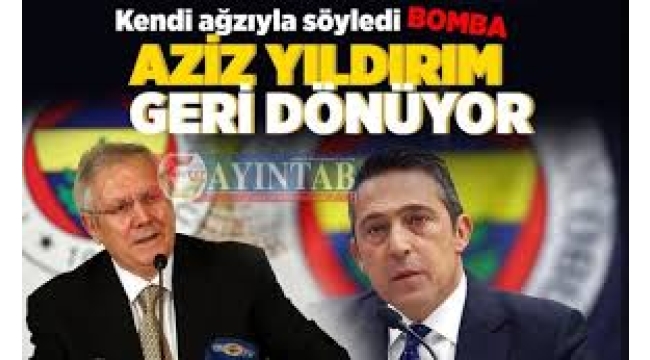 Aziz Yıldırım geri dönüyor