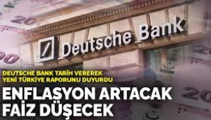 Deutsche Bank tarih vererek yeni Türkiye raporunu duyurdu: Enflasyon artacak faiz düşecek