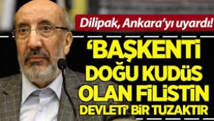 Dilipak, Ankara'yı uyardı: 'Başkenti Doğu Kudüs olan Filistin Devleti', bir tuzaktır!