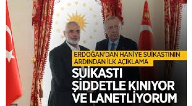 Erdoğan'dan ilk Haniye suikasti açıklaması!