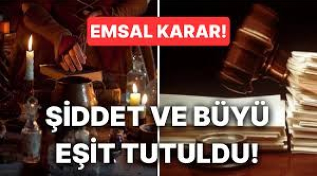 Erkek şiddetiyle, büyü ve muska eşit sayıldı