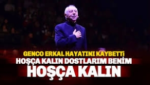 Genco Erkal hayatını kaybetti: Hoşça kalın dostlarım benim hoşça kalın!