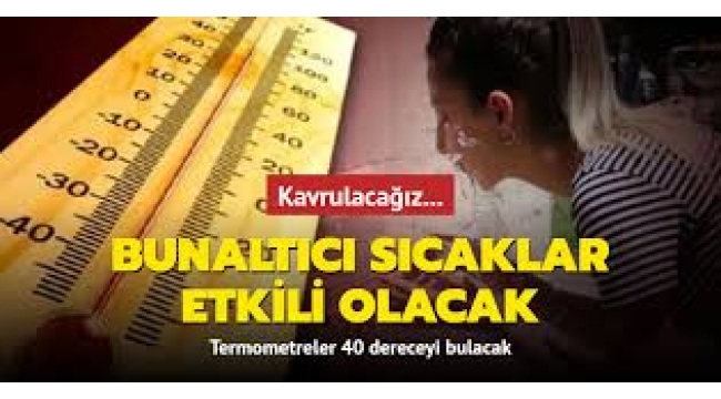 Kavrulacağız: Sıcaklıklar 40 dereceyi bulacak