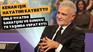 Kenan Işık hayatını kaybetti