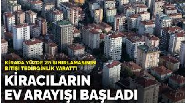 Kirada yüzde 25 sınırı kalktı: Kiracıların ev arayışı başladı