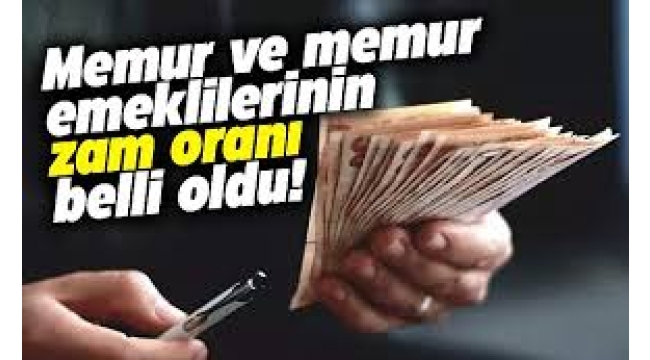 Memur ve emeklilerin zam oranı belli oldu