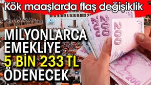 Milyonlarca emekliye 5 bin 233 lira ödenecek.