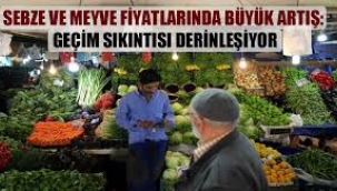 Sebze ve meyve fiyatlarında büyük artış: Geçim sıkıntısı derinleşiyor
