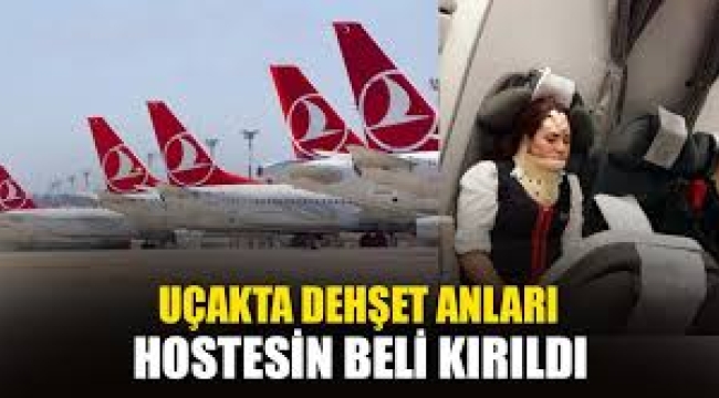 THY uçağı türbülansa girdi; kabin memurunun bel kemiği kırıldı!