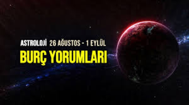26 Ağustos – 1 Eylül 2024 haftalık burç yorumları