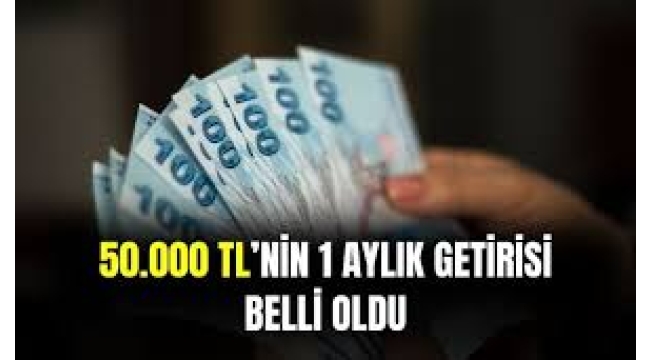 50 bin liranın aylık getirisi belli oldu: En yüksek faizi hangi banka veriyor?