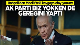 Bahçeli'den TBMM'deki kavgayla ilgili ilk yorum: AK Parti biz olmadan gereğini yaptı
