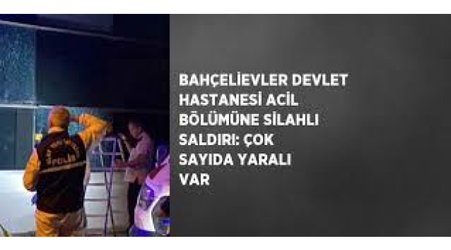 Bahçelievler Devlet Hastanesi'ne silahlı saldırı