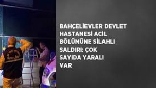 Bahçelievler Devlet Hastanesi'ne silahlı saldırı