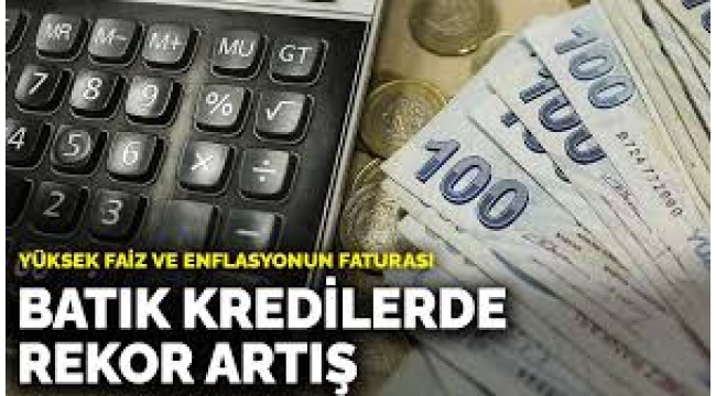 Batık kredilerde rekor artış