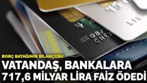 Borç batağının bilançosu: Vatandaş, bankalara 717,6 milyar lira faiz ödedi