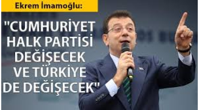 'CHP değişecek Türkiye değişecek' diyen İmamoğlu net konuştu