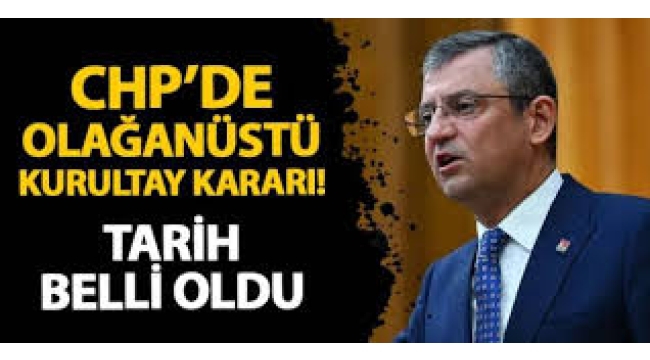 CHP'den olağanüstü kurultay kararı! Tarih belli oldu