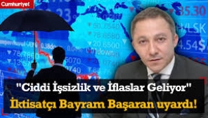 "Ciddi İşsizlik ve İflaslar Geliyor" İktisatçı Bayram Başaran Uyardı!