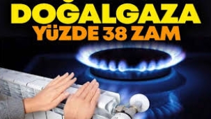 Doğal gaza yüzde 38 zam