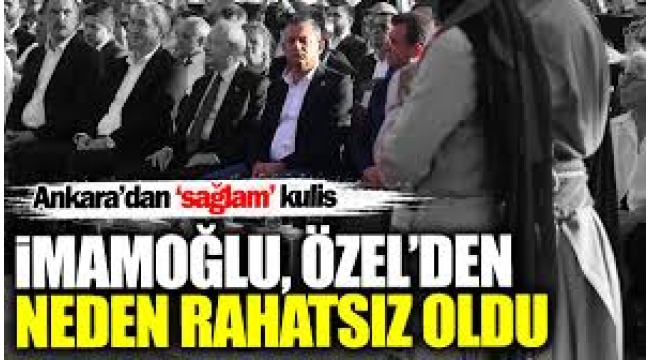 İmamoğlu Özel'den neden rahatsız oldu? Ankara'dan 'sağlam' kulis