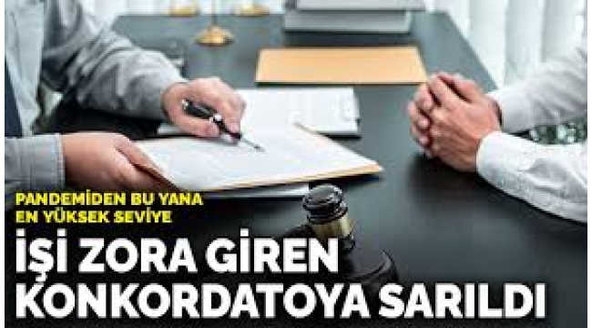 İşi zora giren konkordatoya sarıldı: Pandemiden bu yana en yüksek seviye