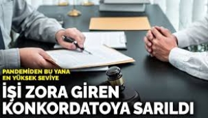 İşi zora giren konkordatoya sarıldı: Pandemiden bu yana en yüksek seviye