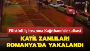 Kağıthane suikastının katil zanlıları Romanya'da yakalandı