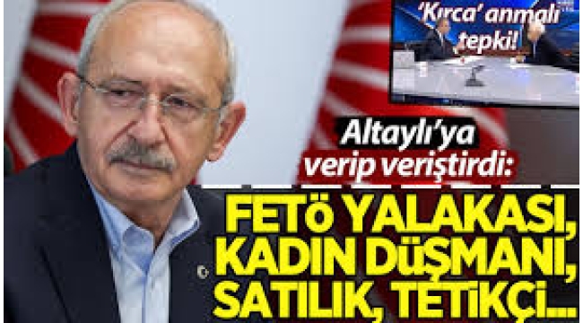 Kılıçdaroğlu'ndan Fatih Altaylı'ya: FETÖ yalakası kepaze, satılık...