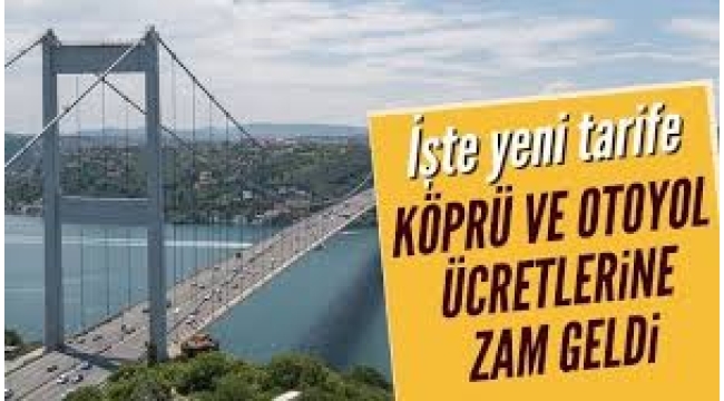 Köprü ve otoyol geçiş ücretlerine yeni zam