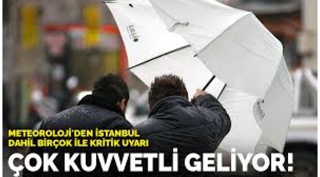 Meteoroloji'den İstanbul dahil birçok ile kritik uyarı: Çok kuvvetli geliyor!