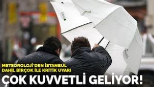 Meteoroloji'den İstanbul dahil birçok ile kritik uyarı: Çok kuvvetli geliyor!