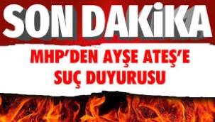 MHP'li isimlerden Ayşe Ateş hakkında suç duyurusu