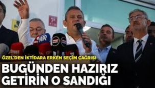 Özel'den iktidara erken seçim çağrısı: Bugünden hazırız, getirin o sandığı