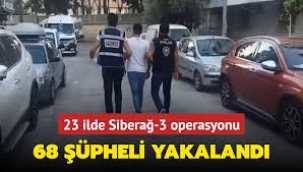 "Siberağ-3" operasyonlarında 68 şüpheli yakalandı