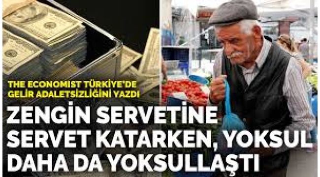 The Economist Türkiye'de gelir adaletsizliğini yazdı: Zengin servetine servet katarken, yoksul daha da yoksullaştı