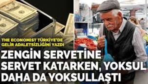 The Economist Türkiye'de gelir adaletsizliğini yazdı: Zengin servetine servet katarken, yoksul daha da yoksullaştı