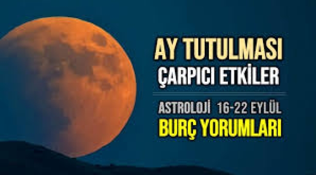 16 – 22 Eylül haftalık burç yorumları (Ay Tutulması)