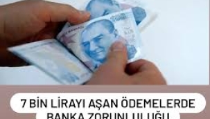 7 bin lirayı aşan ödemelerde banka kullanma zorunluluğu
