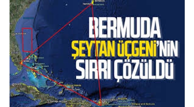 Bermuda Şeytan Üçgeni'nin sırrı çözüldü