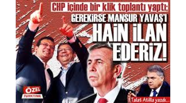 CHP içinde bir klik toplantı yaptı; "Gerekirse Mansur Yavaş'ı hain ilan ederiz!"