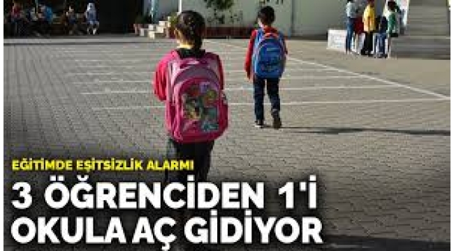Eğitimde eşitsizlik alarmı: 3 öğrenciden 1'i okula aç gidiyor