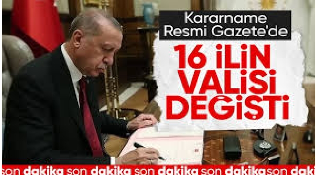 Erdoğan 12 ilin valisini görevden aldı, 16 ile yeni vali atadı