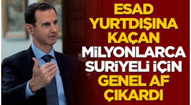 Esad yurtdışına kaçan milyonlarca Suriyeli için genel af ilan etti