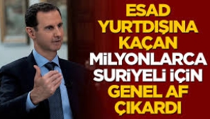 Esad yurtdışına kaçan milyonlarca Suriyeli için genel af ilan etti